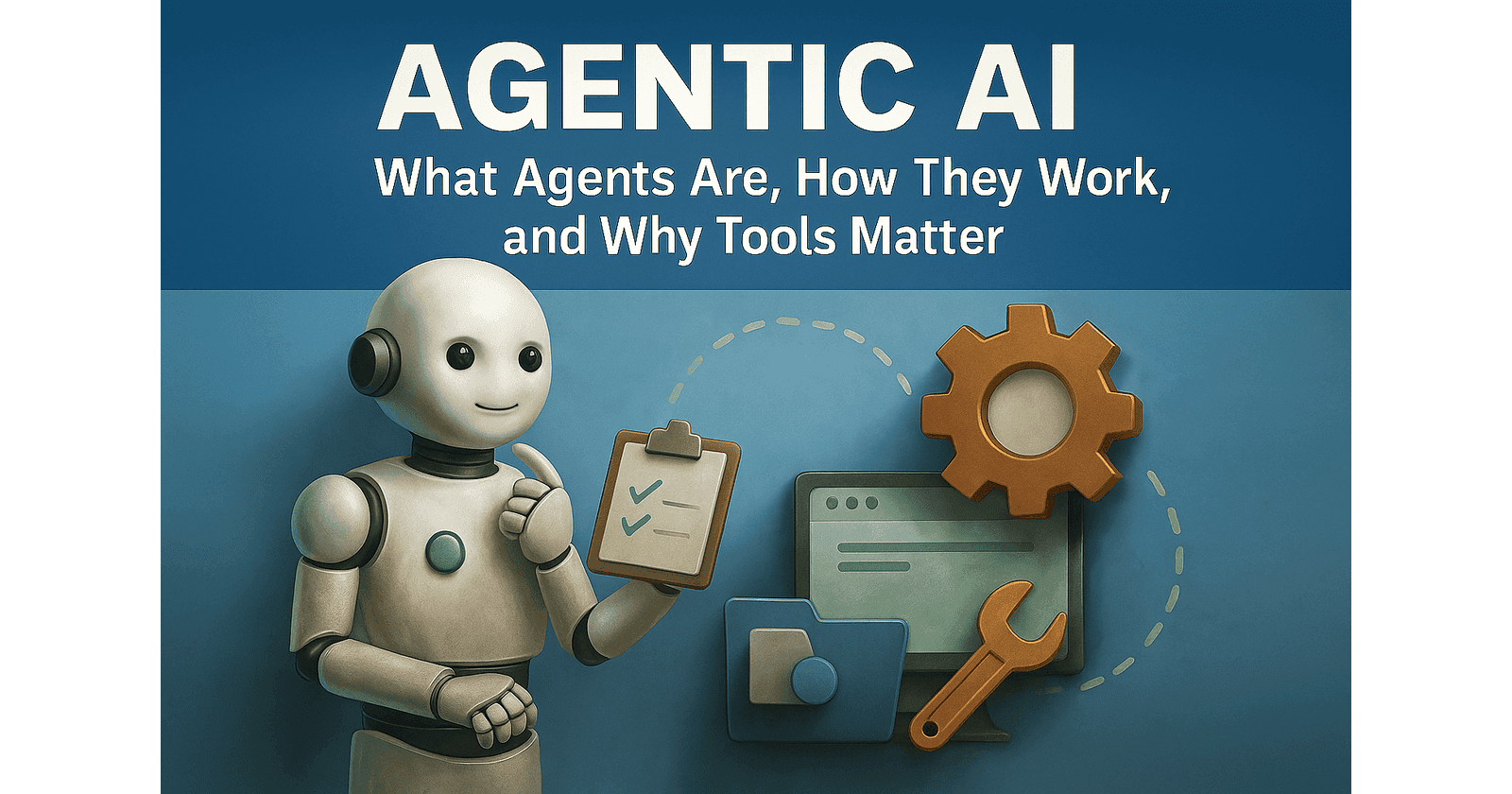 Agentic AI: What Agents Are, How They Work, and Why Tools Matter
